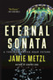 Eternal Sonata (A Thriller of the Near Future) by Jamie Metzl, 9781628726794