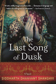 The Last Song of Dusk (A Novel) by Siddharth Dhanvant Shanghvi, 9781628726930