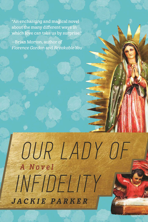 Our Lady of Infidelity (A Novel) by Jackie Parker, 9781628726947