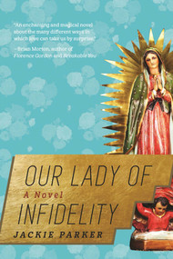 Our Lady of Infidelity (A Novel) by Jackie Parker, 9781628726947