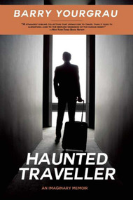Haunted Traveller (An Imaginary Memoir) by Barry Yourgrau, 9781628727005