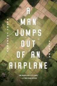 A Man Jumps Out of an Airplane (Stories) by Barry Yourgrau, 9781628727029