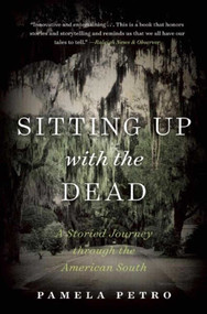 Sitting Up with the Dead (A Storied Journey through the American South) by Pamela Petro, Jimmy Neil Smith, 9781628727036