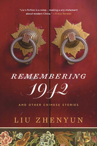 Remembering 1942 (And Other Chinese Stories) by Liu Zhenyun, Howard Goldblatt, Sylvia Li-chun Lin, 9781628727128