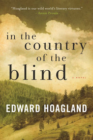 In the Country of the Blind (A Novel) by Edward Hoagland, 9781628727210