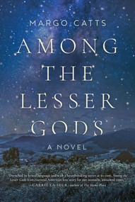 Among the Lesser Gods (A Novel) by Margo Catts, 9781628727395