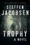 Trophy (A Novel) by Steffen Jacobsen, Charlotte Barslund, 9781628727876