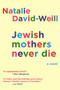 Jewish Mothers Never Die (A Novel) - 9781628727913 by Natalie David-Weill, 9781628727913