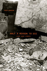 Half a Reason to Die by Chip Duncan, 9781590794081