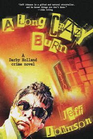 A Long Crazy Burn (A Darby Holland Crime Novel) by Jeff Johnson, 9781628728606