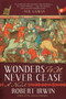 Wonders Will Never Cease (A Novel) by Robert Irwin, 9781628728637