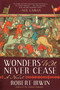 Wonders Will Never Cease (A Novel) by Robert Irwin, 9781628728637