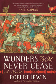Wonders Will Never Cease (A Novel) by Robert Irwin, 9781628728637