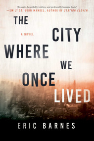 The City Where We Once Lived (A Novel) by Eric Barnes, 9781628728835