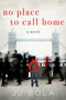 No Place to Call Home (A Novel) by JJ Bola, 9781628728873