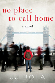 No Place to Call Home (A Novel) by JJ Bola, 9781628728873