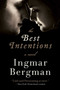 The Best Intentions (A Novel) by Ingmar Bergman, 9781628729047