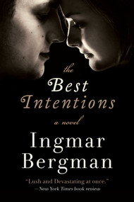 The Best Intentions (A Novel) by Ingmar Bergman, 9781628729047