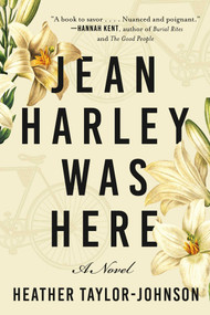 Jean Harley Was Here (A Novel) by Heather Taylor Johnson, 9781628729597