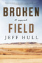 Broken Field (A Novel) by Jeff Hull, 9781628729788