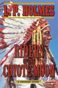 Riders of the Coyote Moon (A Western Story) by L. P. Holmes, 9781628736311
