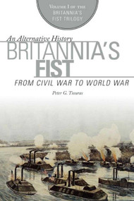 Britannia's Fist (From Civil War to World War) by Peter G. Tsouras, 9781628736762