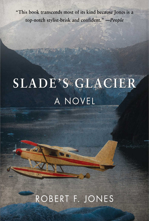 Slade's Glacier (A Novel) by Robert F. Jones, 9781628737837