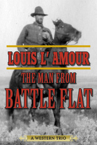 The Man from Battle Flat (A Western Trio) by Louis L'Amour, 9781629143712
