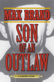 Son of an Outlaw (A Western Story) by Max Brand, 9781629143736