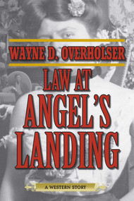 Law at Angel's Landing (A Western Story) by Wayne D. Overholser, 9781629143774