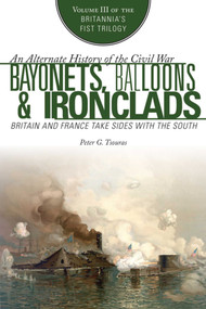 Bayonets, Balloons & Ironclads (Britain and France Take Sides with the South) by Peter G. Tsouras, 9781629144627