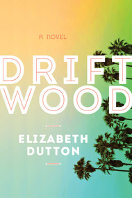 Driftwood (A Novel) - 9781629144993 by Elizabeth Dutton, 9781629144993