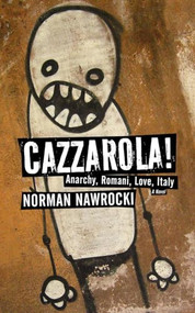 Cazzarola! (Anarchy, Romani, Love, Italy (A Novel)) by Norman Nawrocki, 9781604863154