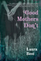 Good Mothers Don't by Laura Best, 9781771088282