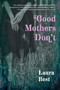 Good Mothers Don't by Laura Best, 9781771088282