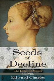 The House of Medici: Seeds of Decline (A Novel) - 9781629147376 by Edward Charles, 9781629147376