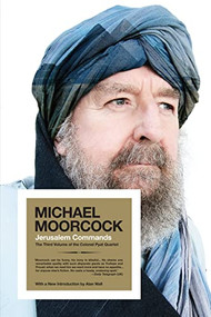 Jerusalem Commands (The Third Volume of the Colonel Pyat Quartet) by Michael Moorcock, Alan Wall, 9781604864939