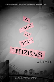 A Tale of Two Citizens (A Novel) by Elyce Wakerman, 9781631580147
