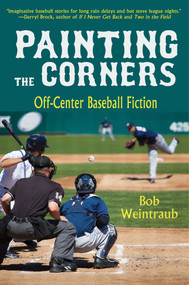Painting the Corners (Off-Center Baseball Fiction) by Bob Weintraub, 9781631580161