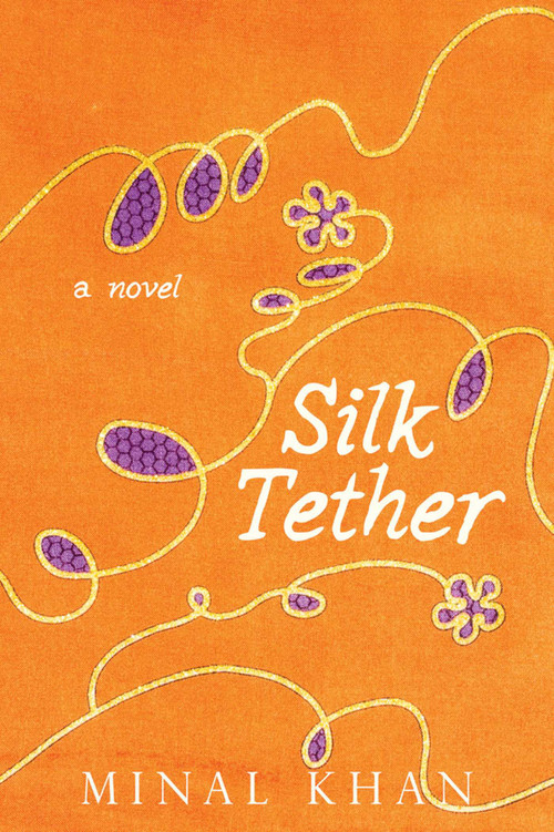 Silk Tether (A Novel) by Minal Khan, 9781631580703