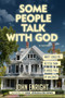 Some People Talk with God (A Novel) by John Enright, 9781631580956