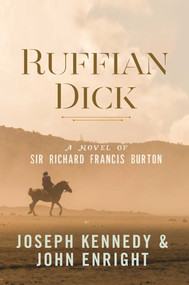 Ruffian Dick (A Novel of Sir Richard Francis Burton) by Joseph Kennedy, John Enright, 9781631581021