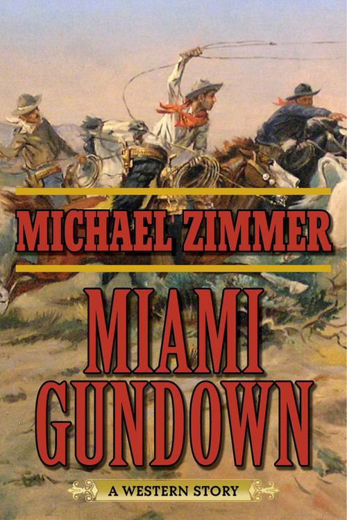 Miami Gundown (A Western Story) by Michael Zimmer, 9781632202642