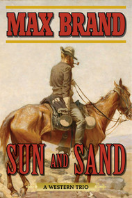 Sun and Sand (A Western Trio) by Max Brand, 9781632202673