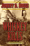 Whiskey Kills (A Killstraight Story) by Johnny D. Boggs, 9781632202864