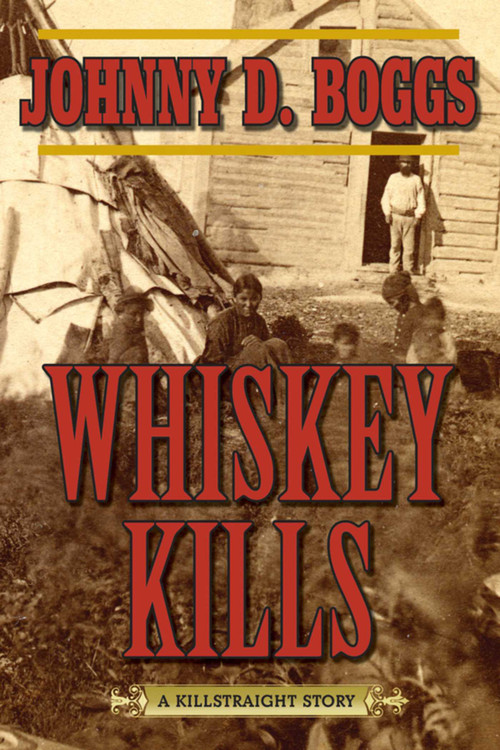 Whiskey Kills (A Killstraight Story) by Johnny D. Boggs, 9781632202864