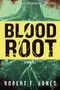 Bloodroot (A Novel) by Robert F. Jones, 9781632205797