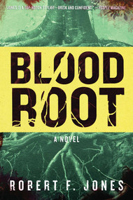 Bloodroot (A Novel) by Robert F. Jones, 9781632205797