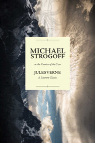 Michael Strogoff; or the Courier of the Czar (A Literary Classic) by Jules Verne, 9781632206299