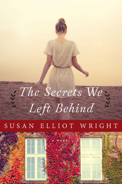 The Secrets We Left Behind (A Novel) - 9781632207081 by Susan Elliot Wright, 9781632207081